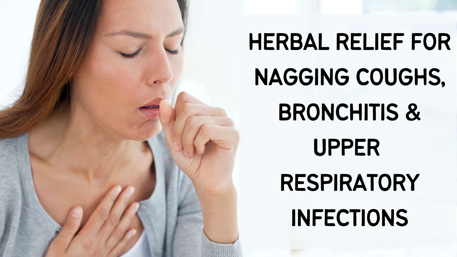 Herbal Relief For Nagging cough, Bronchitis & Upper Respiratory Infect