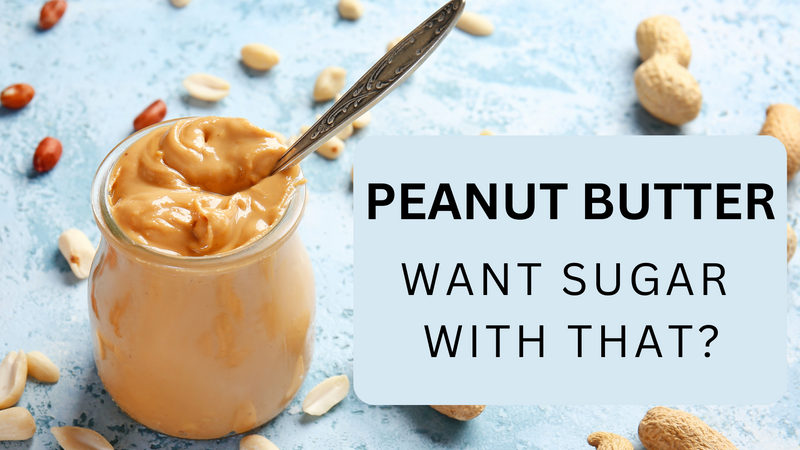 Peanut Butter - Want Sugar With That?