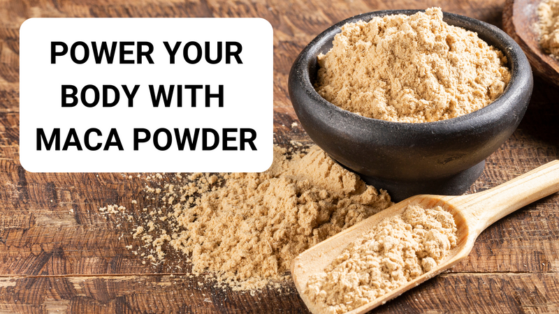 Power Your Body With Maca Powder