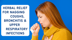 Herbal Relief For Nagging Coughs, Bronchitis, & Upper Respiratory Infections